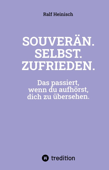 SOUVERÄN. SELBST. ZUFRIEDEN. - Ralf Heinisch