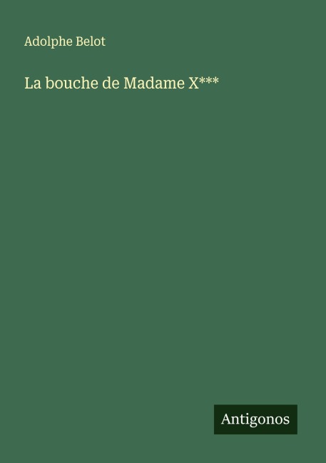 La bouche de Madame X*** - Adolphe Belot