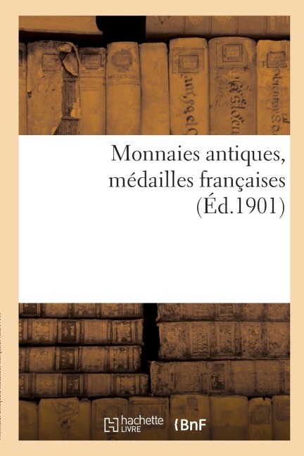 Monnaies Antiques, Médailles Françaises - Collectif