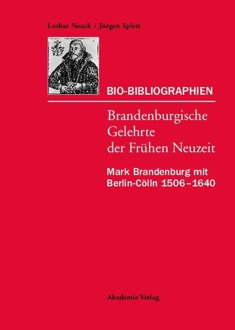Mark Brandenburg mit Berlin-Cölln 1506-1640 - Lothar Noack, Jürgen Splett