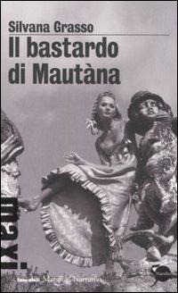 Il bastardo di Mautàna - Silvana Grasso