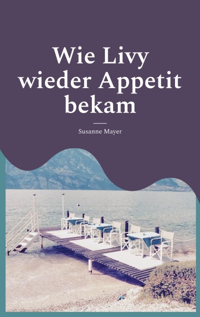 Wie Livy wieder Appetit bekam - Susanne Mayer