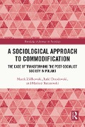Cover-Bild zum Titel 'A Sociological Approach to Commodification' von 'Marek Ziólkowski, Rafal Drozdowski, Mariusz Baranowski'