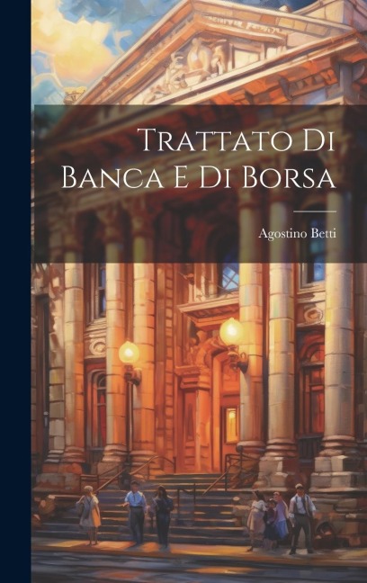 Trattato di Banca e di Borsa - Betti Agostino