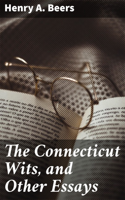 The Connecticut Wits, and Other Essays - Henry A. Beers
