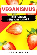 Cover-Bild zum Titel 'Veganismus: Leitfaden für Anfänger' von 'Daria Galek'