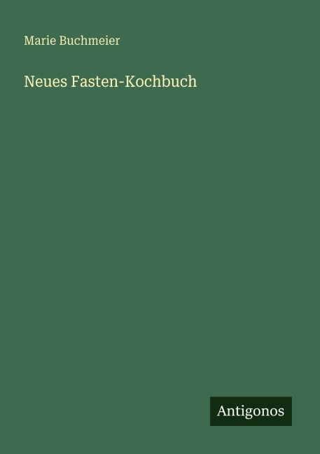 Neues Fasten-Kochbuch - Marie Buchmeier