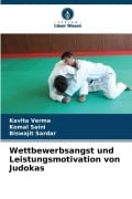 Cover-Bild zum Titel 'Wettbewerbsangst und Leistungsmotivation von Judokas' von 'Kavita Verma, Komal Saini, Biswajit Sardar'