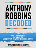 Cover-Bild zum Titel 'Anthony Robbins Decoded - Take A Deep Dive Into The Mind Of The World Famous Guru, Author And Motivational Speaker' von 'Success Decoded, Success Decoded'