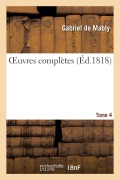 Cover-Bild zum Titel 'Oeuvres Complètes. Tome 4' von 'Gabriel de Mably'