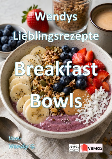 Wendys Lieblingsrezepte - Breakfast Bowls - Wendy G.