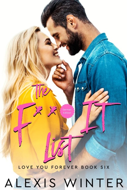 The F*** It List (Ich liebe dich für immer, #6) - Alexis Winter