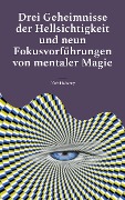 Drei Geheimnisse der Hellsichtigkeit und neun Fokusvorführungen von mentaler Magie - Aleh Nahorny