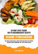Cover-Bild zum Titel 'Vegane Fitnessküche: So bunt is(s)t vegan - 150 pflanzenbasierte Rezepte für einen flachen Bauch, straffe Arme und einen fitten Körper (Gesunde vegane Ernährung inkl. Fruit Infused Water)' von 'Lydia Schweizer'