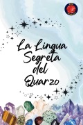 Cover-Bild zum Titel 'La Lingua Segreta del Quarzo' von 'Alina Rubi'