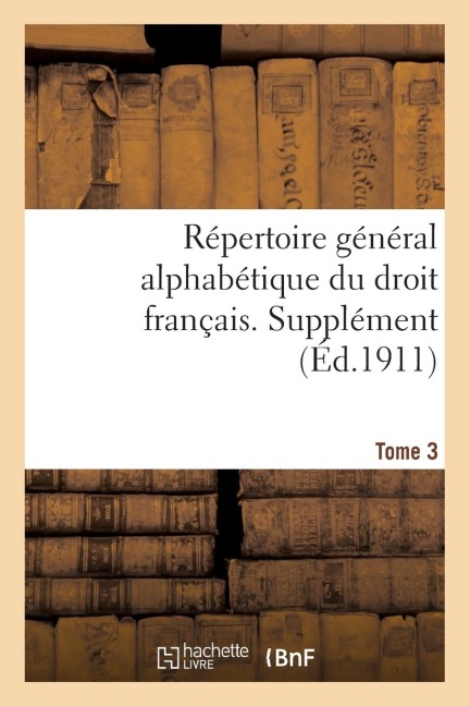 Répertoire Général Alphabétique Du Droit Français. Supplément. T. 3 - Adrien Carpentier
