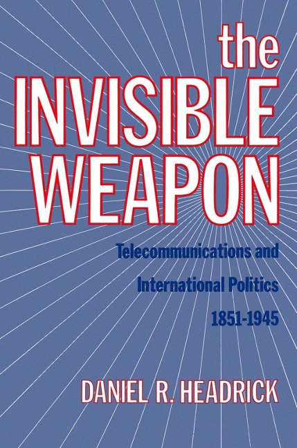 The Invisible Weapon - Daniel R. Headrick