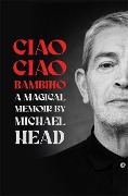 Cover-Bild zum Titel 'Ciao Ciao Bambino: A Magical Memoir' von 'Michael Head'
