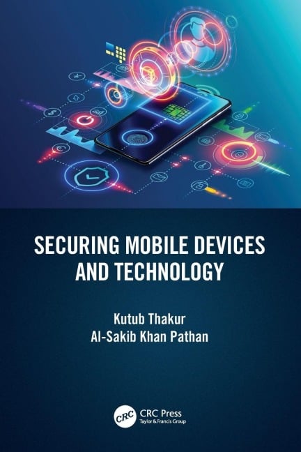 Securing Mobile Devices and Technology - Kutub Thakur, Al-Sakib Khan Pathan