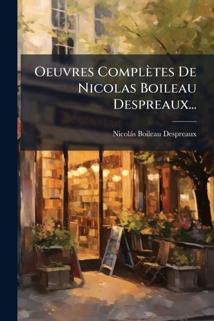 Oeuvres Complètes De Nicolas Boileau Despreaux... - Nicolàs Boileau Despreaux