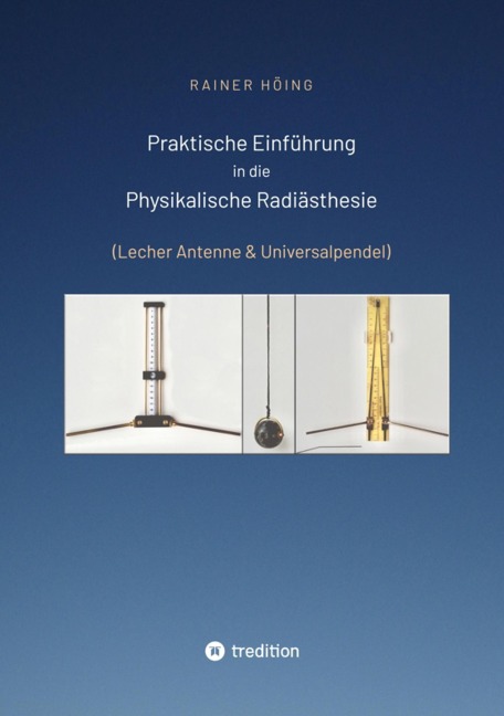 Praktische Einführung in die Physikalische Radiästhesie - Rainer Höing