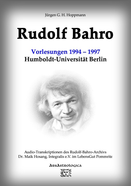 Rudolf Bahro: Vorlesungen und Diskussionen1994 - 1997 Humboldt-Universität Berlin - Jürgen G. H. Hoppmann