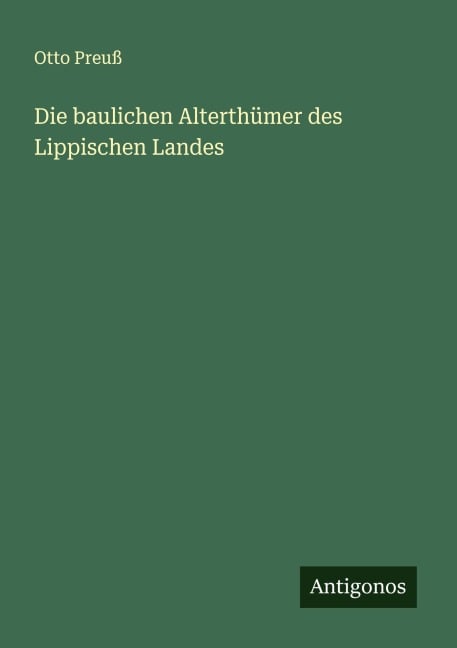 Die baulichen Alterthümer des Lippischen Landes - Otto Preuß