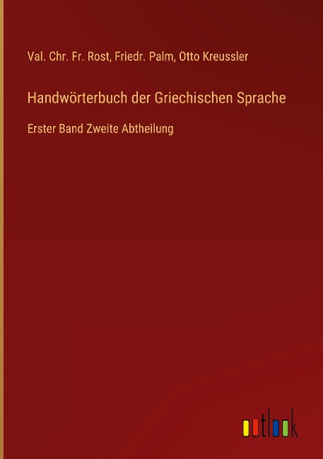 Handwörterbuch der Griechischen Sprache - Val. Chr. Fr. Rost, Friedr. Palm, Otto Kreussler