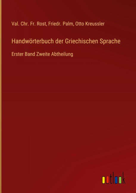 Handwörterbuch der Griechischen Sprache - Val. Chr. Fr. Rost, Friedr. Palm, Otto Kreussler