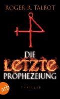 Die letzte Prophezeiung - Roger R. Talbot