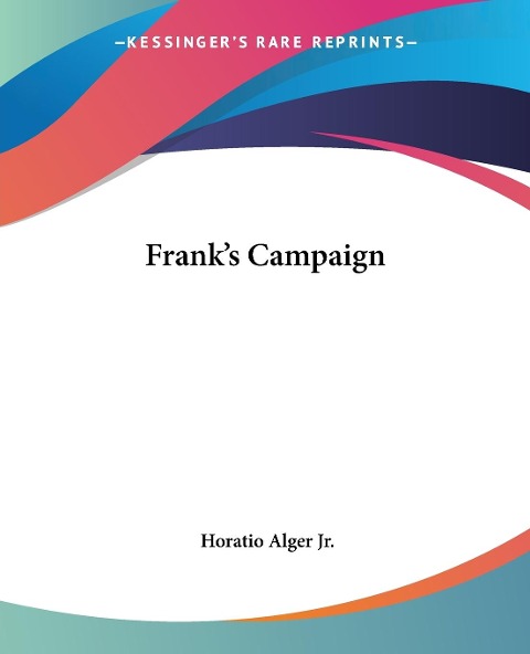 Frank's Campaign - Horatio Alger Jr.
