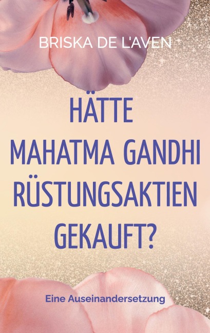 Hätte Mahatma Gandhi Rüstungsaktien gekauft? - Briska de L'Aven