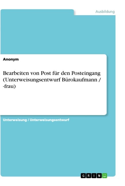 Bearbeiten von Post für den Posteingang (Unterweisungsentwurf Bürokaufmann / -frau) - Anonym