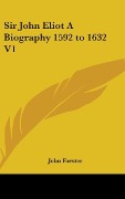 Cover-Bild zum Titel 'Sir John Eliot A Biography 1592 to 1632 V1' von 'John Forster'