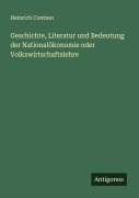 Cover-Bild zum Titel 'Geschichte, Literatur und Bedeutung der Nationalökonomie oder Volkswirtschaftslehre' von 'Heinrich Contzen'
