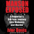 Manson Exposed Lib/E: A Reporter's 50-Year Journey Into Madness and Murder - Ivor Davis
