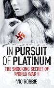 In Pursuit Of Platinum (Ben Peters WWII Thriller Series, #1) - Vic Robbie