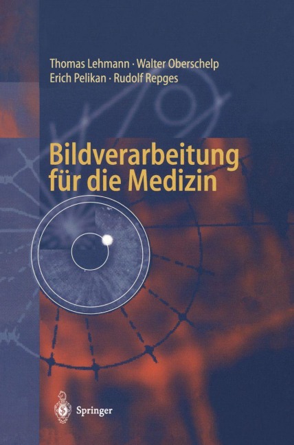 Bildverarbeitung für die Medizin - Thomas Lehmann, Erich Pelikan, Rudolf Repges, Walter Oberschelp