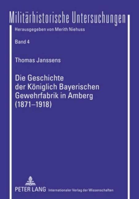 Die Geschichte der Königlich Bayerischen Gewehrfabrik in Amberg (1871-1918) - Thomas Janssens