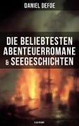 Die beliebtesten Abenteuerromane & Seegeschichten von Daniel Defoe (Illustriert) - Daniel Defoe