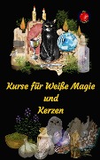 Kurse für Weiße Magie und Kerzen - Alina A Rubi, Angeline A. Rubi