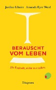 Cover-Bild zum Titel 'Berauscht vom Leben' von 'Jardine Libaire, Amanda Eyre Ward'