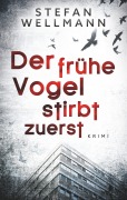 Cover-Bild zum Titel 'Der frühe Vogel stirbt zuerst' von 'Stefan Wellmann'