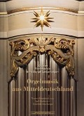 Orgelmusik aus Mitteldeutschland - Ennenbach/Mielke/Ensemble Arco Lungo