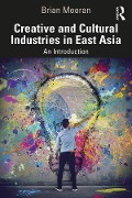 Cover-Bild zum Titel 'Creative and Cultural Industries in East Asia' von 'Brian Moeran'
