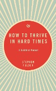 Cover-Bild zum Titel 'How to Thrive in Hard Times' von 'Stephen Fulder'