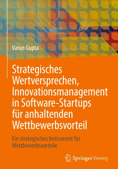 Strategisches Wertversprechen, Innovationsmanagement in Software-Startups für anhaltenden Wettbewerbsvorteil - Varun Gupta