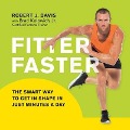 Fitter Faster: The Smart Way to Get in Shape in Just Minutes a Day - Robert J. Davis, Brad Kolowich