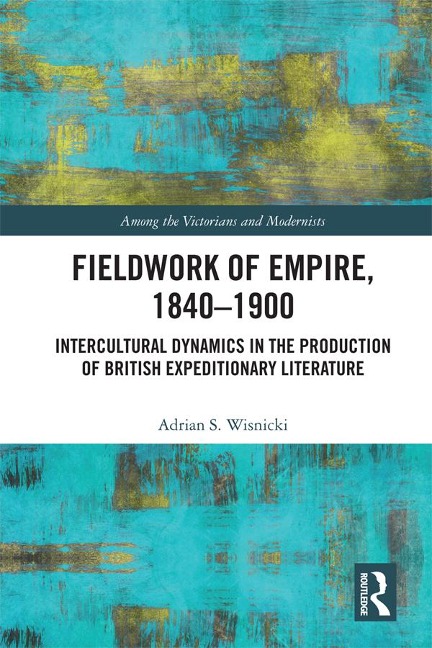 Fieldwork of Empire, 1840-1900 - Adrian S. Wisnicki