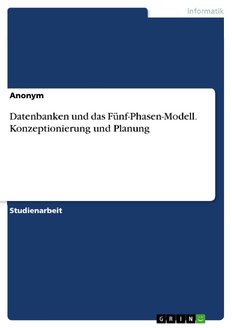 Datenbanken und das Fünf-Phasen-Modell. Konzeptionierung und Planung - 